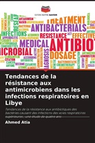 Ahmed Abired, Abdulsalam Ashour, Ahmed Atia - Tendances de la résistance aux antimicrobiens dans les infections respiratoires en Libye