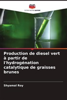Shyamal Roy - Production de diesel vert à partir de l'hydrogénation catalytique de graisses brunes
