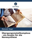 Monsumi Gogoi - Übergangsmetallkomplexe - ein Ansatz für die Nanosynthese