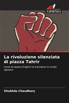 Shubhda Chaudhary - La rivoluzione silenziata di piazza Tahrir