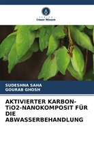 Gourab Ghosh, Sudeshna Saha - AKTIVIERTER KARBON-TiO2-NANOKOMPOSIT FÜR DIE ABWASSERBEHANDLUNG