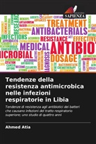 Ahmed Abired, Abdulsalam Ashour, Ahmed Atia - Tendenze della resistenza antimicrobica nelle infezioni respiratorie in Libia