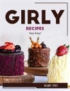 Ruby Fry - GIRLY RECIPES