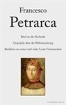 Francesco Petrarca - Brief an die Nachwelt. Gespräche über die Weltverachtung. Büchlein von seiner und vieler Leute Unwissenheit