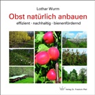 Lothar Wurm - Obst natürlich anbauen