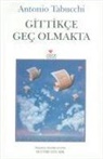 Antonio Tabucchi - Gittikce Gec Olmakta