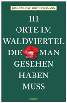 Erwin Uhrmann, Johanna Uhrmann - 111 Orte im Waldviertel, die man gesehen haben muss