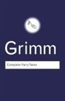 Jacob Grimm, Wilhelm Grimm - Complete Fairy Tales