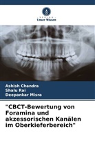 Ashish Chandra, Deepankar Misra, Shalu Rai - "CBCT-Bewertung von Foramina und akzessorischen Kanälen im Oberkieferbereich"