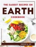Enrique M. Joy - THE EASIEST RECIPES ON EARTH Cookbook