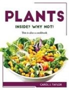 Carol J. Taylor - Plants inside? Why not!