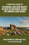 James Maurici, James Neill - A Practical Guide to Planning Law and Rights of Way in National Parks, the Broads and AONBs