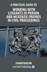 Stuart Barlow - A Practical Guide to Working With Litigants in Person and McKenzie Friends in Civil Proceedings