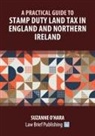 Suzanne O'Hara - A Practical Guide to Stamp Duty Land Tax in England and Northern Ireland