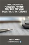 Kirsty O'Donnell - A Practical Guide to Periodical Payment Orders in Personal Injury Cases in Scotland