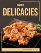 Jonathan E. Black - FRIED DELICACIES