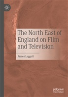 James Leggott - The North East of England on Film and Television