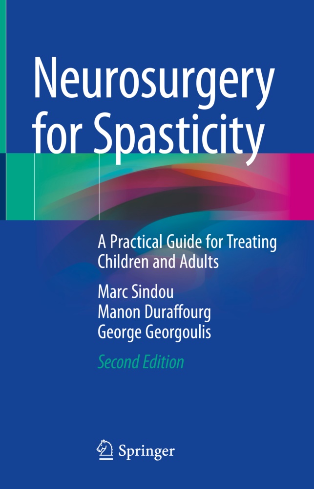 Manon Duraffourg, George Georgoulis, Marc Sindou - Neurosurgery for Spasticity A Practical Guide for Treating Children and Adults