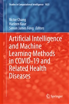Victor Chang, Simon James Fong, Simon James Fong, Harleen Kaur - Artificial Intelligence and Machine Learning Methods in COVID-19 and Related Health Diseases