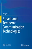 Jianjun Yu - Broadband Terahertz Communication Technologies