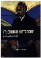 Friedrich Nietzsche - Friedrich Nietzsche: Der Antichrist. Vollständige Neuausgabe