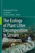 Luz Boyero, Cristina Canhoto, Christopher M. Swan - The Ecology of Plant Litter Decomposition in Stream Ecosystems