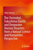 Volker Hoensch - The Chernobyl, Fukushima Daiichi and Deepwater Horizon Disasters from a Natural Science and Humanities Perspective