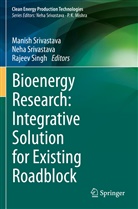 Rajeev Singh, Manish Srivastava, Neha Srivastava - Bioenergy Research: Integrative Solution for Existing Roadblock