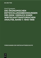 Gerd Neumann - Die ökonomischen Entwicklungsbedingungen des RGW. Versuch einer wirtschaftshistorischen Analyse, Band 1: 1945-1958