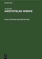 Aristoteles - Aristoteles: Aristoteles Werke - Band 12: Meteorologie über die Welt