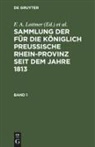 F. W. Leitner, F. A. Lottner, J. F. Marquardt - Sammlung der für die Königlich Preussische Rhein-Provinz seit dem Jahre 1813 - Band 1: Sammlung der für die Königlich Preussische Rhein-Provinz seit dem Jahre 1813. Band 1