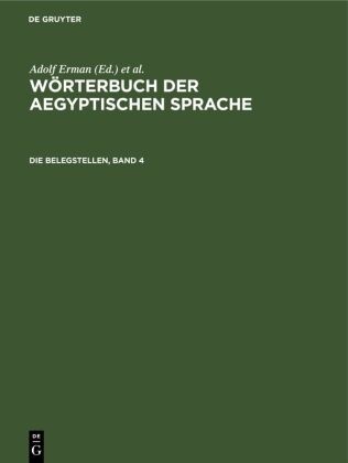 Adolf Erman, Hermann Grapow - Wörterbuch der aegyptischen Sprache: Die Belegstellen, Band 4