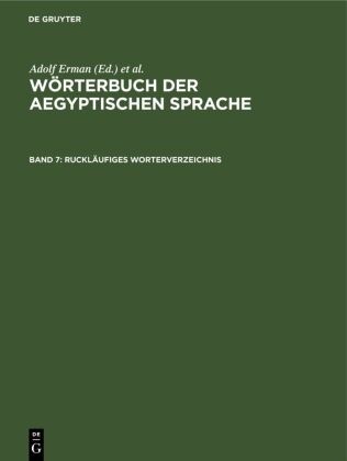 Adolf Erman, Hermann Grapow, W. F. Reineke - Wörterbuch der aegyptischen Sprache - Band 7: Ruckläufiges Wörterverzeichnis