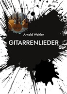 Arnold Wohler - Gitarrenlieder