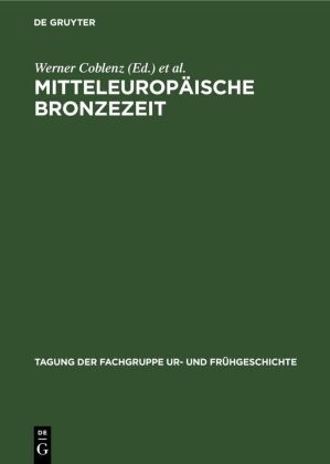 Werner Coblenz, Horst Fritz - Tagung der Fachgruppe Ur- und Frühgeschichte - VIII.: Mitteleuropäische Bronzezeit - Beiträge zur Archäologie und Geschichte. 24.-26. April 1975 in Dresden