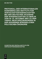 Deutsche Akademie Der Wissenschaften Zu Berlin, Götz Heininger - Protokoll der Internationalen Konferenz des Instituts für Wirtschaftswissenschaften bei der Deutschen Akademie der Wissenschaften zu Berlin vom 18.-21. Oktober 1960 zu dem Thema: Neue Erscheinungen in der modernen bürgerlichen politischen Ökonomie