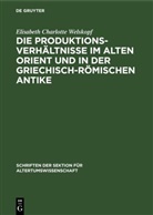 Elisabeth Charlotte Welskopf - Die Produktionsverhältnisse im Alten Orient und in der griechisch-römischen Antike