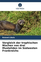 Roland Libois - Vergleich der trophischen Nischen von drei Musteliden im Südwesten Frankreichs