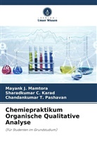Sharadkumar C Karad, Sharadkumar C. Karad, Mayank J Mamtora, Mayank J. Mamtora, C Pashavan, Chandankumar T. Pashavan - Chemiepraktikum Organische Qualitative Analyse