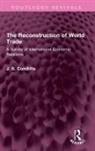 J. B. Condliffe - Reconstruction of World Trade
