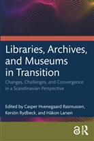 Casper Rydbeck Hvenegaard Rasmussen, Casper Hvenegaard Rasmussen, Håkon Larsen, Kerstin Rydbeck - Libraries, Archives, and Museums in Transition