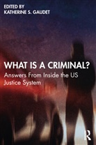 Katherine S. (Associate Director At the Un Gaudet, Katherine S. Gaudet - What Is a Criminal?