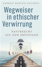 Andrzej Dominik Kucinski - Wegweiser in ethischer Verwirrung