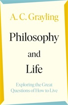 A C Grayling, A. C. Grayling, Grayling A. C. - Philosophy and Life