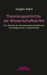 Jürgen Klein - Theoriengeschichte als Wissenschaftskritik