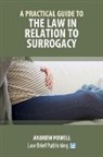 Andrew Powell - A Practical Guide to the Law in Relation to Surrogacy
