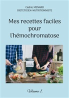 Cédric Menard - Mes recettes faciles pour l'hémochromatose.