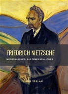 Friedrich Nietzsche - Friedrich Nietzsche: Menschliches, Allzumenschliches. Vollständige Neuausgabe
