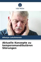 Athulya Lakshmanan, Pranav V Mody, Pranav V. Mody, SUHAS RAO K, Suhas Rao K. - Aktuelle Konzepte zu temporomandibulären Störungen