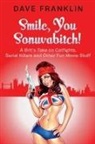Dave Franklin - Smile, You Sonuvabitch! A Brit's Take on Catfights, Serial Killers and Other Fun Movie Stuff